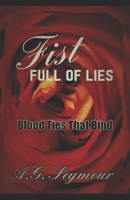 Fist Full of Lies: Blood Ties that Bind B087SGC5Q5 Book Cover