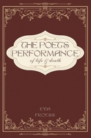 The Poet's Performance of Life and Death 1069105902 Book Cover