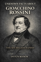 Unknown Facts About Gioacchino Rossini: Genius, Speed, Silence, and the Art of Refusal (Unknown Facts About Legendary Classical Music Composers) B0GLFJZK5N Book Cover