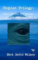 Utopian Trilogy: Before Atlantis; Exit Strategy; and 2180, A Future Reborn 1304886824 Book Cover