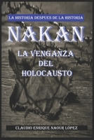 NAKAN La Venganza del holocausto: La historia despu�s de la historia - Premio Literario AMAZON 2019 1086483227 Book Cover