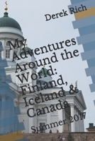 My Adventures Around the World: Finland, Iceland & Canada: Summer 2017 1706494386 Book Cover