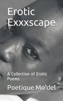 Erotic Exxxscape: A Collection of Erotic Poems 1718085230 Book Cover