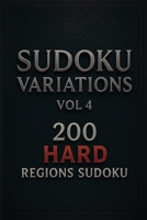 Sudoku Variations Vol4 200 Hard Regions Sudoku: All the brainteasing fun of regular Sudoku but with a twist! Hard, Expert Levels! B08DSX8TL1 Book Cover