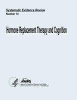 Hormone Replacement Therapy and Cognition: Systematic Evidence Review Number 13 1490565663 Book Cover