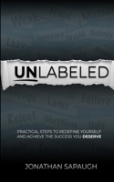 Unlabeled: Practical Steps to Redefine Yourself and Achieve the Success You Deserve 1257648128 Book Cover