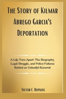 The Story of Kilmar Abrego Garcia’s Deportation: A Life Torn Apart: The Biography, Legal Struggle, and Policy Failures Behind an Unlawful Removal B0F3V5SMHT Book Cover
