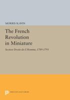 The French Revolution in Miniature: Section Droits-De-l'Homme, 1789-1795 0691612854 Book Cover