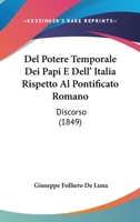 Del Potere Temporale Dei Papi E Dell' Italia Rispetto Al Pontificato Romano: Discorso (1849) 1146256531 Book Cover