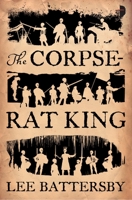 The Corpse-Rat King 0857662872 Book Cover