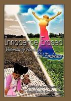 Innocence Erased: Victoriously Healed by His Embrace 1462008348 Book Cover