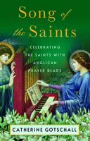 Song of the Saints: Celebrating the Saints with Anglican Prayer Beads 1640657665 Book Cover