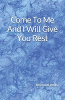 Come To Me And I Will Give You Rest null Book Cover