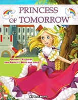 Princess of Tomorrow: Princess Coloring and Activity Book for girls B0897B3Z7Q Book Cover