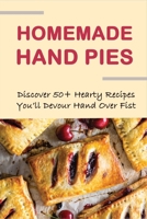 Homemade Hand Pies: Discover 50+ Hearty Recipes You'll Devour Hand Over Fist: Hand Pie Recipes Dessert B096TN9QBY Book Cover