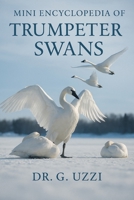 Mini Encyclopedia of Trumpter Swans: A Complete Guide for Enthusiasts and Bird Lovers B0FSF23FTW Book Cover