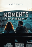Moments: A Play in Three Acts B0CYQC3YLM Book Cover