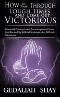 How to Pray Through Tough Times and Come Out Victorious: Powerful Promises and Encouragement from God Backed by Biblical Scriptures for Difficult Situations. B08QF1D6Y6 Book Cover