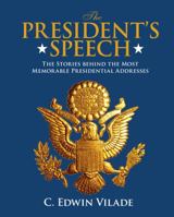 The President's Speech: The Stories behind the Most Memorable Presidential Addresses 0762779810 Book Cover