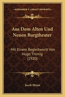 Aus Dem Alten Und Neuen Burgtheater: Mit Einem Begleitwortt Von Hugo Thimig (1920) 1148164839 Book Cover
