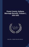 Posey County, Indiana, Marriage Records, Volume 1, 1814-1831 1021499854 Book Cover