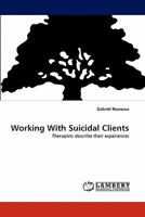 Working With Suicidal Clients: Therapists describe their experiences 3843365539 Book Cover