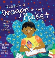 There's a Dragon in my Pocket: A Story About a Boy and his Fear 1039149626 Book Cover