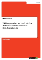 Erklärungsansätze zur Paradoxie des Wählens in der Ökonomischen Demokratietheorie 3640757955 Book Cover