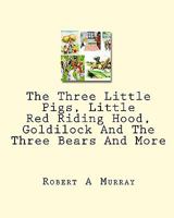 The Three Little Pigs, Little Red Riding Hood, Goldilock And The Three Bears And More 1449928536 Book Cover