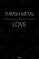 Thrash Metal is Love Notebook: Thrash Metal Music Journal 6 x 9 inch 120 lined pages gift 1661614019 Book Cover