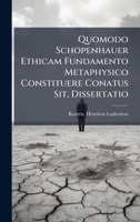 Quomodo Schopenhauer Ethicam Fundamento Metaphysico Constituere Conatus Sit, Dissertatio (Latin Edition) B0FJRJ8BS2 Book Cover