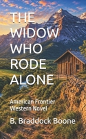 THE WIDOW WHO RODE ALONE: American Frontier Western Novel 1971561355 Book Cover