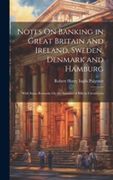 Notes On Banking in Great Britain and Ireland, Sweden, Denmark and Hamburg: With Some Remarks On the Amount of Bills in Circulation 1022505319 Book Cover