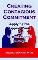 Creating Contagious Commitment: Applying the Tipping Point to Organizational Change 0974102806 Book Cover