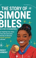The Story of Simone Biles (The Story of Biographies): The inspiring true story of how she overcame adversity to become the greatest gymnast of all time 9378710883 Book Cover