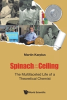 Spinach On The Ceiling: The Multifaceted Life Of A Theoretical Chemist 1786348063 Book Cover