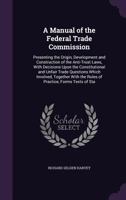 A Manual of the Federal Trade Commission 1240076320 Book Cover