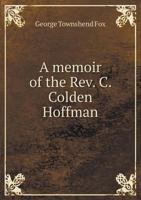 A Memoir of the Rev. C. Colden Hoffman, Missionary to Cape Palmas, West Africa 1013877004 Book Cover