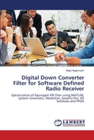 Digital Down Converter Filter for Software Defined Radio Receiver: Optimization of Equiripple FIR filter using MATLAB, System Generator, ModelSim, Synplify Pro, ISE Software and FPGA 365916657X Book Cover