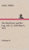 May-flower and Her Log: July 15, 1620-May 6, 1621 1523824328 Book Cover