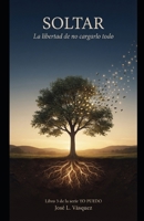 SOLTAR: La libertad de no cargarlo todo (YO PUEDO) (Spanish Edition) B0HHFRTZK6 Book Cover