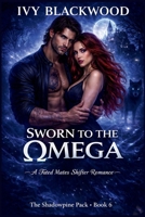 Sworn to the Omega: A Forbidden Shifter Romance (The Shadowpine Pack Book 6) B0GF1G1YX9 Book Cover