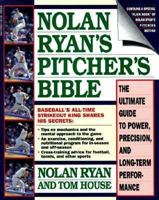 Nolan Ryan's Pitcher's Bible: The Ultimate Guide to Power, Precision, and Long-Term Performance 0671737090 Book Cover