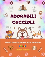 Adorabili cuccioli - Libro da colorare per bambini - Scene creative e divertenti di cani sorridenti: Disegni affascinanti che stimolano la creatività e il divertimento dei bambini B0CBBKCC9M Book Cover