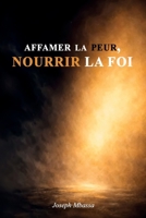 AFFAMER LA PEUR, NOURRIR LA FOI (French Edition) B0GVHLXGBR Book Cover