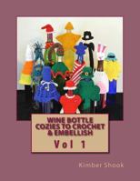 Wine Bottle Cozies to Crochet & Embellish Vol 1 1500361704 Book Cover