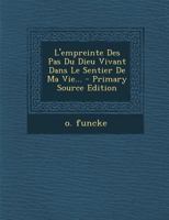 L'Empreinte Des Pas Du Dieu Vivant Dans Le Sentier de Ma Vie... 1021852953 Book Cover