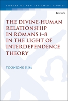 The Divine-Human Relationship in Romans 1–8 in the Light of Interdependence Theory 0567696820 Book Cover