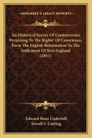 An Historical Survey Of Controversies Pertaining To The Rights' Of Conscience, Form The English Reformation To The Settlement Of New England 1166984699 Book Cover