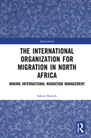 The International Organization for Migration in North Africa: Making International Migration Management 1032068574 Book Cover